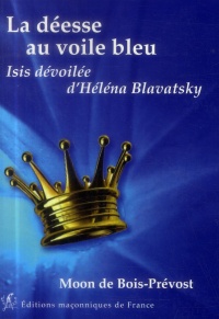 La déesse au voile bleu - Isis dévoilée d'Héléna Blavatsky