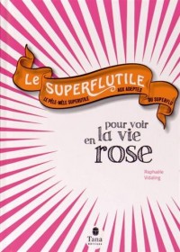 Le Superflutile - Pour voir la vie en rose