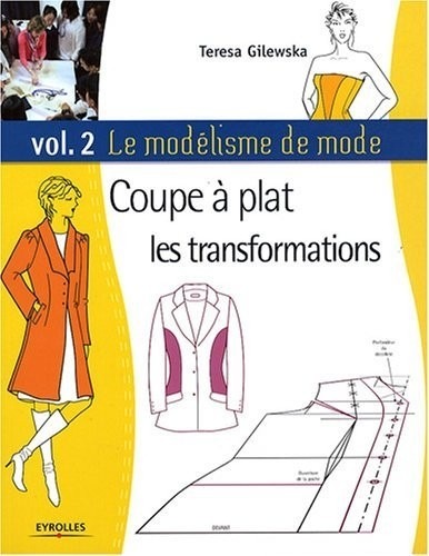 Le modélisme de mode : Tome 2, Coupe à plat, les transformations