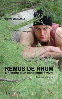 Rémus de Rhum : L'histoire d'un condamné à vivre