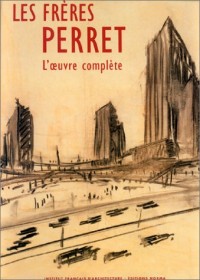 Les Frères Perret. L'Oeuvre complète