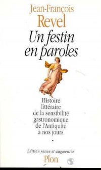 UN FESTIN EN PAROLES : HISTOIRE LITTERAIRE DE LA SENSIBILITE GASTRONOMIQUE DE L'ANTIQUITE A NOS JOURS