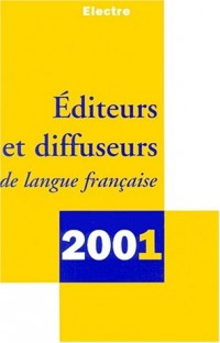Editeurs et diffuseurs de langue française. Edition 2001