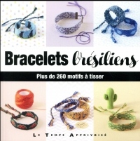 Bracelets brésiliens - Plus de 260 motifs à tisser