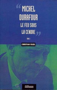 Michel Durafour : Feu Sous la Cendre