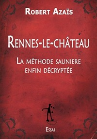 Rennes-le-Château : La méthode saunière enfin décryptée