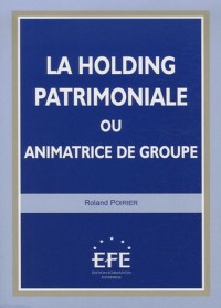 La holding patrimoniale ou animatrice de groupe