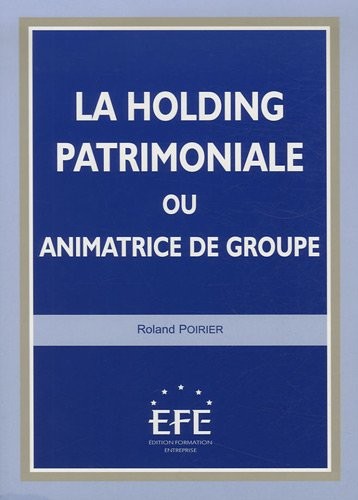 La holding patrimoniale ou animatrice de groupe