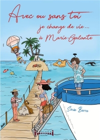 Avec ou sans toi : je change de vie...à Marie-Galante