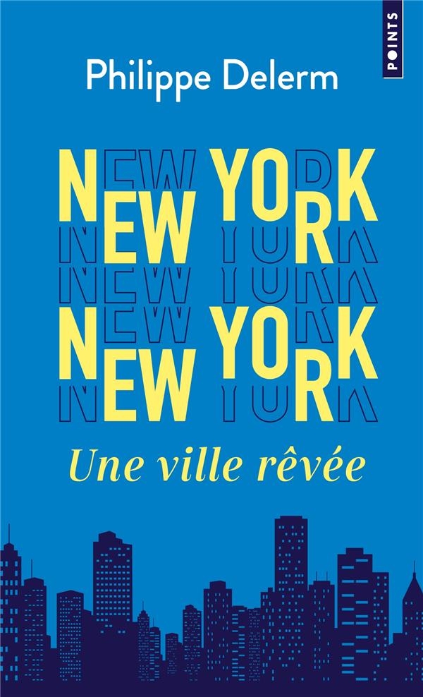 New York New York. Une ville rêvée: Une ville rêvée