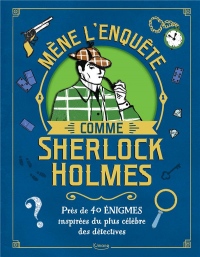 Mène l'enquête comme Sherlock Holmes : Près de 40 énigmes inspirées du plus célèbre des détectives