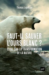 Faut-il sauver l'ours blanc ?: Essai sur la transformation de la nature