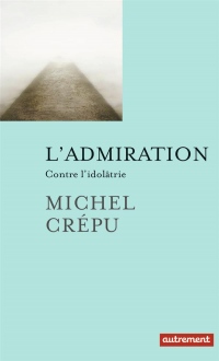 L'admiration : Contre l'idolâtrie