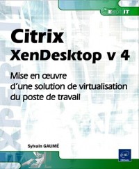 Citrix XenDesktop v 4 - Mise en oeuvre d'une solution de virtualisation du poste de travail