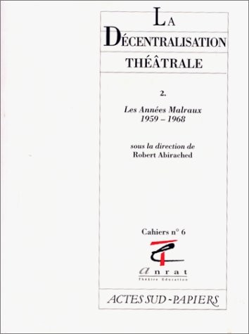 La décentralisation théâtrale 2, numéro 6. Les années Malraux, 1959-1968 [9782869433632]