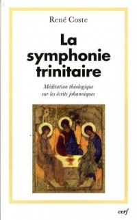 La symphonie trinitaire : Méditation théologique sur les écrits johanniques