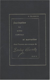 Fascination et narration dans l'oeuvre romanesque de Barbey d'Aurevilly La scène capitale