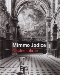 Mimmo Jodice : Naples intime