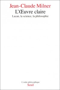 L'oeuvre claire. Lacan, la science, la philosophie