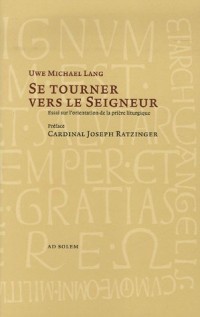 Se tourner vers le Seigneur : L'orientation de la prière liturgique