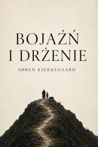 Bojazn i drzenie Sorena Kierkegaarda (Edycja Klasyka Zmodernizowana): Bojazn i drzenie Kierkegaard