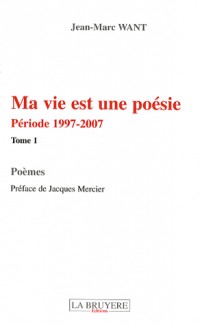 Ma vie est une poésie : Tome 1 : Période 1997-2007