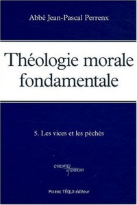 Théologie morale fondamentale tome 5 - Les péchés