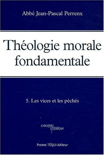 Théologie morale fondamentale tome 5 - Les péchés