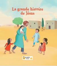 La grande histoire de Jésus : 3-6 ans