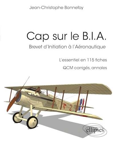 Cap sur le B.I.A.: L’essentiel du Brevet d’Initiation à l’Aéronautique en 115 fiches