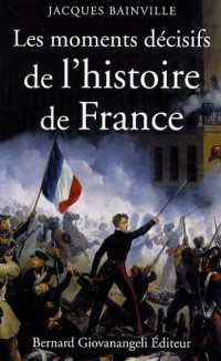 Les moments décisifs de l'Histoire de France