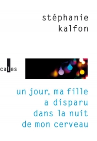 Un jour, ma fille a disparu dans la nuit de mon cerveau