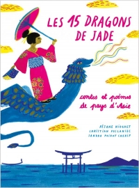 Les Quinze dragons de Jade - Contes et poèmes des pays d'Ori