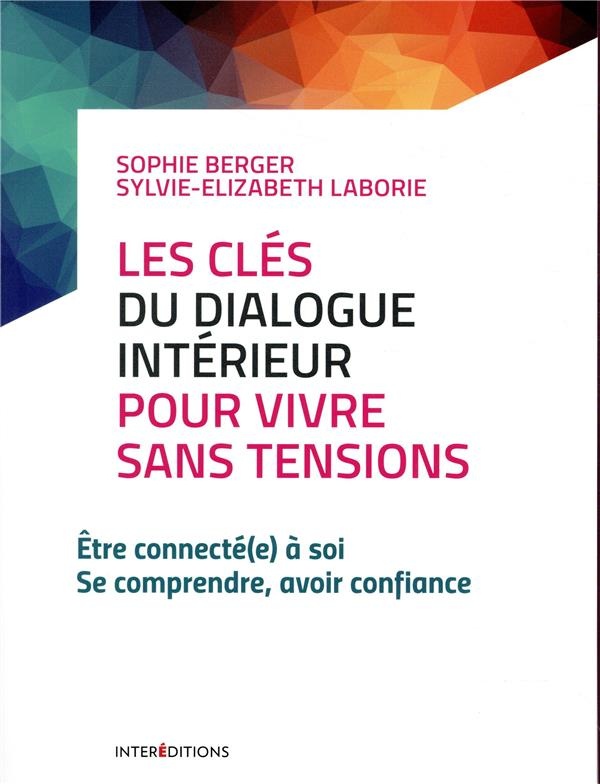 Les clés du dialogue intérieur pour vivre sans tensions: Etre connecté(e) à soi - Se comprendre, avoir confiance