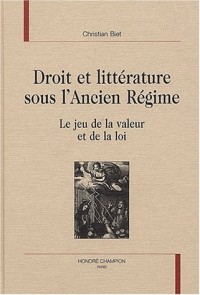 Droit et litterature sous l'ancien regime. le jeu de la valeur et de la loi.