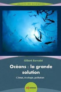 Océans : la grande solution: Climat, écologie, pollution