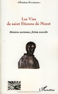 Les Vies de saint Etienne de Muret : Histoires anciennes, fiction nouvelle