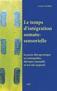 Le temps d'intégration somatosensorielle : La pause thérapeutique en ostéopathie, thérapie manuelle et travail corporel