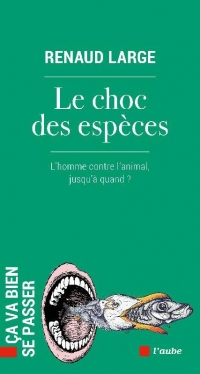 Le choc des espèces - L’homme contre l’animal, jusqu’à quand