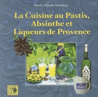 La cuisine au Pastis, Absinthe et liqueurs de provence