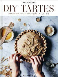 DIY Tartes: Ornements, tartes rustiques, pies et cie