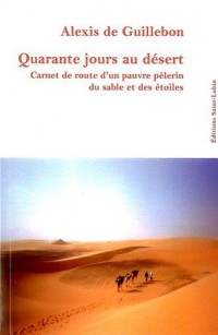 Quarante jours au désert : Carnet de route d'un pauvre pélerin du sable et des étoiles