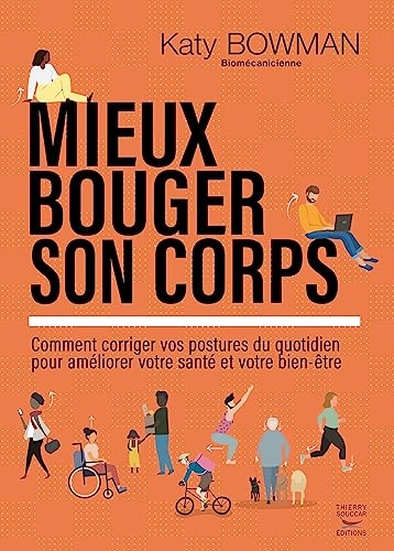 Mieux bouger son corps: Comment corriger vos postures du quotidien pour améliorer votre santé et votre bien-être