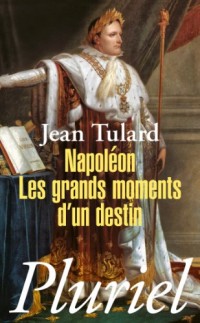 Napoléon: Les grands moments d'un destin