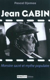 Jean Gabin : Monstre sacré et mythe populaire