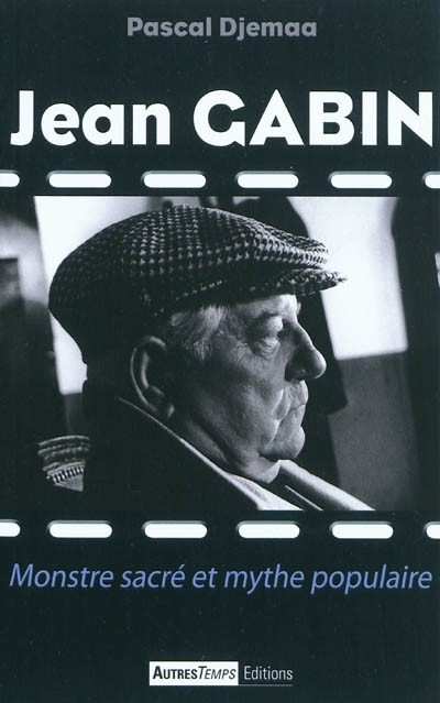Jean Gabin : Monstre sacré et mythe populaire