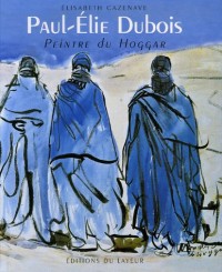 Paul-Elie Dubois : Peintre du Hoggar