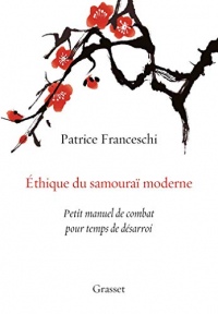 Ethique du samouraï moderne : Petit manuel de combat pour temps de désarroi (essai français)
