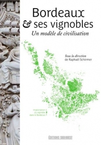 Bordeaux et Ses Vignobles, un Modele de Civilisati