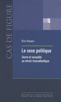 Le sexe politique : Genre et sexualité au miroir transatlantique